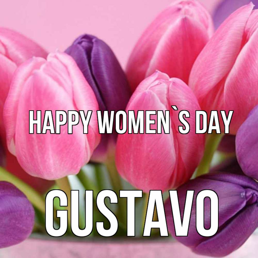 Greetings card с именем, Gustavo happy women`s day маме 1 Greetings with text for free download 